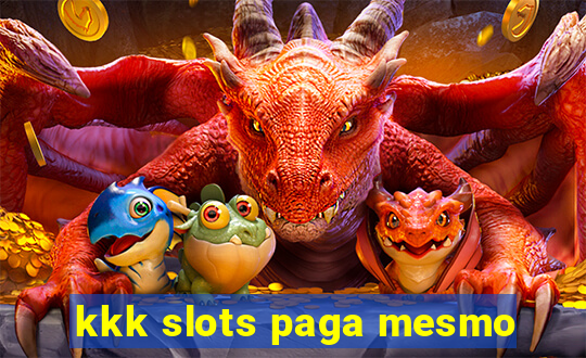 kkk slots paga mesmo